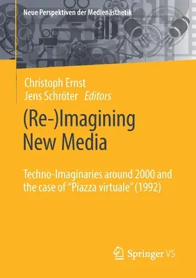 (Re-)Imagining New Media: Techno-Imaginaries Around 2000 and the Case of Piazza Virtuale» (1992)» - (Re-)Imagining New Media: Techno-Imaginaries Around 2000 and the Case of Piazza Virtuale