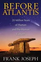 Antes de la Atlántida: 20 millones de años de culturas humanas y prehumanas - Before Atlantis: 20 Million Years of Human and Pre-Human Cultures