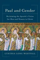 Pablo y el género: Recuperar la visión del Apóstol sobre los hombres y las mujeres en Cristo - Paul and Gender: Reclaiming the Apostle's Vision for Men and Women in Christ