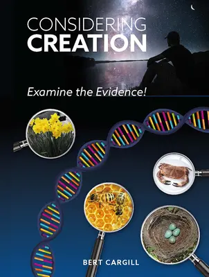 Considerar la creación: Examinar las pruebas - Considering Creation: Examine the Evidence