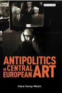La antipolítica en el arte centroeuropeo: La reticencia como disidencia bajo el régimen postotalitario 1956-1989 - Antipolitics in Central European Art: Reticence as Dissidence Under Post-Totalitarian Rule 1956-1989