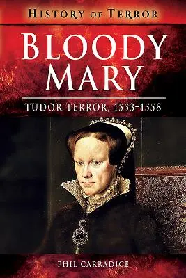 Bloody Mary: El terror de los Tudor, 1553-1558 - Bloody Mary: Tudor Terror, 1553-1558