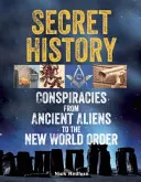 Historia secreta: Conspiraciones desde los antiguos alienígenas hasta el Nuevo Orden Mundial - Secret History: Conspiracies from Ancient Aliens to the New World Order