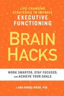 Brain Hacks: Estrategias que cambian la vida para mejorar el funcionamiento ejecutivo - Brain Hacks: Life-Changing Strategies to Improve Executive Functioning