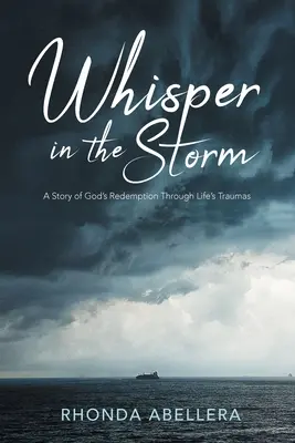 Susurro en la tormenta: Una historia de la redención de Dios a través de los traumas de la vida - Whisper in the Storm: A Story of God's Redemption Through Life's Trauma