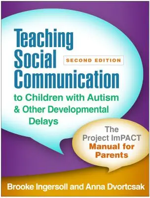 Cómo enseñar comunicación social a niños con autismo y otros retrasos del desarrollo, segunda edición: El Manual del Proyecto Impacto para Padres - Teaching Social Communication to Children with Autism and Other Developmental Delays, Second Edition: The Project Impact Manual for Parents