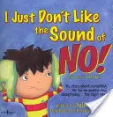 No me gusta el sonido del «no»: Mi historia sobre aceptar un «no» por respuesta y discrepar... ¡de la manera correcta! - I Just Don't Like the Sound of No!: My Story about Accepting 'no' for an Answer and Disagreeing...the Right Way!