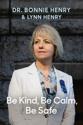 Sé amable, mantén la calma, ponte a salvo: Cuatro semanas que dieron forma a una pandemia - Be Kind, Be Calm, Be Safe: Four Weeks That Shaped a Pandemic