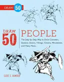 Dibuja 50 personas: La manera paso a paso de dibujar cavernícolas, reinas, aztecas, vikingos, payasos, minutemen y muchos más... - Draw 50 People: The Step-By-Step Way to Draw Cavemen, Queens, Aztecs, Vikings, Clowns, Minutemen, and Many More...