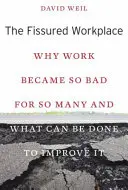 El lugar de trabajo fisurado: Por qué el trabajo se ha vuelto tan malo para tantos y qué se puede hacer para mejorarlo - The Fissured Workplace: Why Work Became So Bad for So Many and What Can Be Done to Improve It