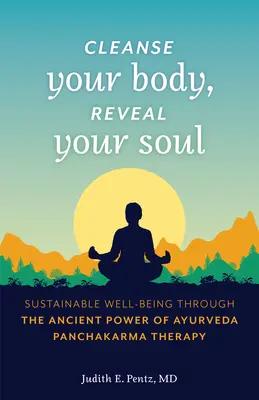 Limpia Tu Cuerpo, Revela Tu Alma: Bienestar Sostenible A Través Del Antiguo Poder De La Terapia Ayurveda Panchakarma - Cleanse Your Body, Reveal Your Soul: Sustainable Well-Being Through the Ancient Power of Ayurveda Panchakarma Therapy