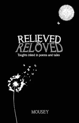 Relieved and Reloved: Pensamientos entintados en poemas y cuentos - Relieved and Reloved: Thoughts inked in poems and tales