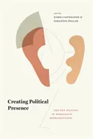 Crear presencia política: La nueva política de representación democrática - Creating Political Presence: The New Politics of Democratic Representation