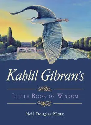 El Pequeño Libro de la Sabiduría de Kahlil Gibran - Kahlil Gibran's Little Book of Wisdom