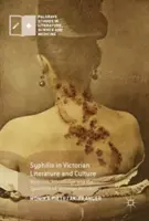 La sífilis en la literatura y la cultura victorianas: Medicina, conocimiento y el espectáculo de la invisibilidad victoriana - Syphilis in Victorian Literature and Culture: Medicine, Knowledge and the Spectacle of Victorian Invisibility