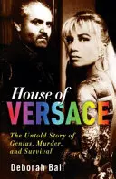 La casa de Versace: La historia jamás contada de genios, asesinatos y supervivencia - House of Versace: The Untold Story of Genius, Murder, and Survival