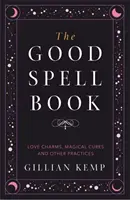 El Libro de los Buenos Hechizos - Amuletos de Amor, Curas Mágicas y Otras Prácticas - Good Spell Book - Love Charms, Magical Cures and Other Practices