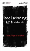 Reclamando el arte en la era del artificio: Tratado, crítica y llamada a la acción - Reclaiming Art in the Age of Artifice: A Treatise, Critique, and Call to Action