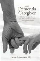 El cuidador de la demencia: Guía para cuidar a un enfermo de Alzheimer y otros trastornos neurocognitivos - The Dementia Caregiver: A Guide to Caring for Someone with Alzheimer's Disease and Other Neurocognitive Disorders