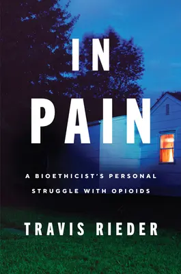 En el dolor: la lucha personal de un bioeticista con los opiáceos - In Pain: A Bioethicist's Personal Struggle with Opioids