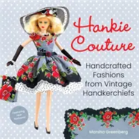 Hankie Couture: Moda artesanal a partir de pañuelos antiguos (¡con nuevos patrones!) - Hankie Couture: Handcrafted Fashions from Vintage Handkerchiefs (Featuring New Patterns!)