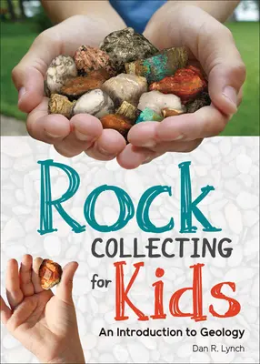 Recolección de rocas para niños: Una introducción a la geología - Rock Collecting for Kids: An Introduction to Geology