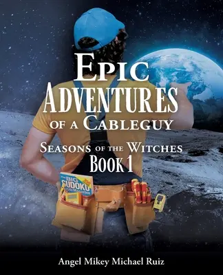 Aventuras Épicas de un Cableguy: Las Estaciones de las Brujas Libro 1 - Epic Adventures of a Cableguy: Seasons of the Witches Book 1