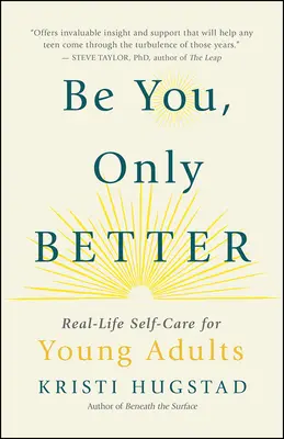 Sé tú mismo, pero mejor: Autocuidado en la vida real para adultos jóvenes (y para todos los demás) - Be You, Only Better: Real-Life Self-Care for Young Adults (and Everyone Else)