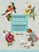 Bordado en miniatura con agujas: Retratos de época, flores y pájaros - Miniature Needle Painting Embroidery: Vintage Portraits, Florals & Birds