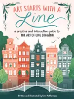 El arte empieza con una línea: Una guía creativa e interactiva del arte del dibujo lineal - Art Starts with a Line: A Creative and Interactive Guide to the Art of Line Drawing