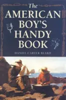 The American Boy's Handy Book: Qué hacer y cómo hacerlo - The American Boy's Handy Book: What to Do and How to Do It