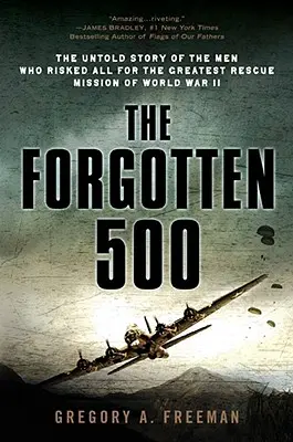 Los 500 olvidados: La historia no contada de los hombres que lo arriesgaron todo en la mayor misión de rescate de la Segunda Guerra Mundial - The Forgotten 500: The Untold Story of the Men Who Risked All for the Greatest Rescue Mission of World War II