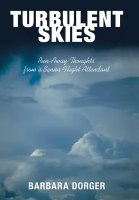 Turbulent Skies: Pensamientos a la fuga de un auxiliar de vuelo veterano - Turbulent Skies: Run-Away Thoughts from a Senior Flight Attendant