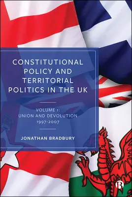 Política constitucional y política territorial en el Reino Unido: Volume 1: Union and Devolution 1997-2007 - Constitutional Policy and Territorial Politics in the UK: Volume 1: Union and Devolution 1997-2007