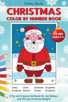 Libro de Navidad para colorear y numerar para niños de 4 a 8 años: Un libro divertido y creativo para las fiestas con 30 bonitos diseños navideños - Christmas Color by Number Book for Kids Ages 4 to 8: A Fun and Creative Workbook for the Holidays with 30 Cute Christmas Designs