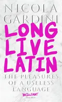 Viva el latín - Los placeres de una lengua inútil (Gardini Profesor Nicola (Catedrático de Literatura Italiana y Comparada)) - Long Live Latin - The Pleasures of a Useless Language (Gardini Professor Nicola (Professor of Italian and Comparative Literature))