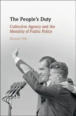 El deber del pueblo: la agencia colectiva y la moralidad de las políticas públicas - The People's Duty: Collective Agency and the Morality of Public Policy