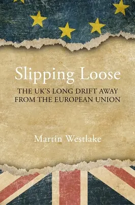 Slipping Loose: El largo alejamiento del Reino Unido de la Unión Europea - Slipping Loose: The Uk's Long Drift Away from the European Union