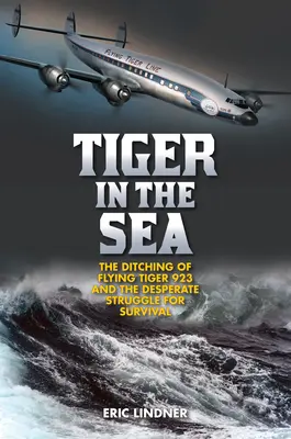 Tigre en el mar: El amartizaje del Flying Tiger 923 y la desesperada lucha por la supervivencia - Tiger in the Sea: The Ditching of Flying Tiger 923 and the Desperate Struggle for Survival