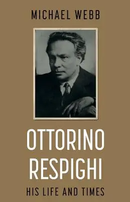 Ottorino Respighi: su vida y su época - Ottorino Respighi: His Life and Times