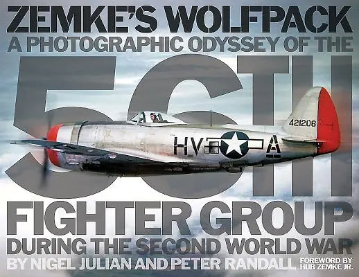 Zemke's Wolfpack: Una odisea fotográfica del 56º Grupo de Caza durante la Segunda Guerra Mundial - Zemke's Wolfpack: A Photographic Odyssey of the 56th Fighter Group During the Second World War