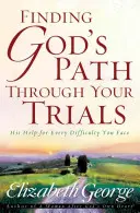 Encontrando el camino de Dios a través de tus pruebas: Su ayuda para cada dificultad que enfrentes - Finding God's Path Through Your Trials: His Help for Every Difficulty You Face