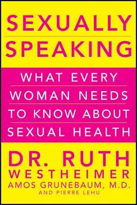 Sexualmente hablando: Lo que toda mujer necesita saber sobre salud sexual - Sexually Speaking: What Every Woman Needs to Know about Sexual Health