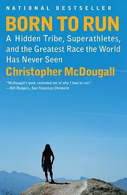 Nacidos para correr: Una tribu oculta, superatletas y la carrera más grande que el mundo jamás ha visto - Born to Run: A Hidden Tribe, Superathletes, and the Greatest Race the World Has Never Seen