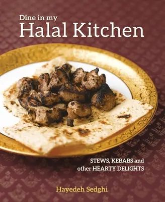 Cene en mi cocina halal: Guisos, kebabs y otros platos sustanciosos - Dine in My Halal Kitchen: Stews, Kebabs and Other Hearty Dishes