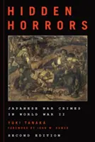 Horrores Ocultos: Crímenes de Guerra Japoneses en la Segunda Guerra Mundial, Segunda Edición - Hidden Horrors: Japanese War Crimes in World War II, Second Edition