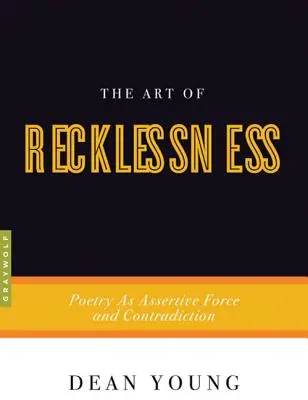 El arte de la imprudencia: La poesía como fuerza asertiva y contradicción - The Art of Recklessness: Poetry as Assertive Force and Contradiction