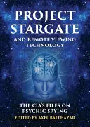 Proyecto Stargate y tecnología de visión remota: Los archivos de la CIA sobre espionaje psíquico - Project Stargate and Remote Viewing Technology: The Cia's Files on Psychic Spying