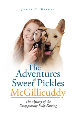 Las aventuras de Sweet Pickles McGillicuddy: El misterio de la desaparición del pendiente de rubí - The Adventures of Sweet Pickles McGillicuddy: The Mystery of the Disappearing Ruby Earring