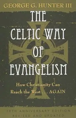 La forma celta de evangelizar, edición del décimo aniversario: Cómo puede el cristianismo llegar a Occidente... de nuevo - The Celtic Way of Evangelism, Tenth Anniversary Edition: How Christianity Can Reach the West . . .Again